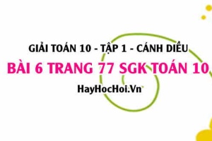 Giải bài 6 trang 77 Toán 10 Tập 1 SGK Cánh Diều